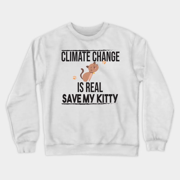 Climate Change Is Real, Save The Planet And My Cat Crewneck Sweatshirt by StrompTees